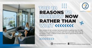 Top 10 Reasons To Borrow Now Rather Than Wait